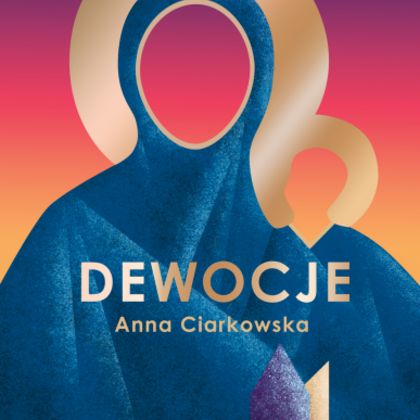 "Dewocje", Anna Ciarkowska 