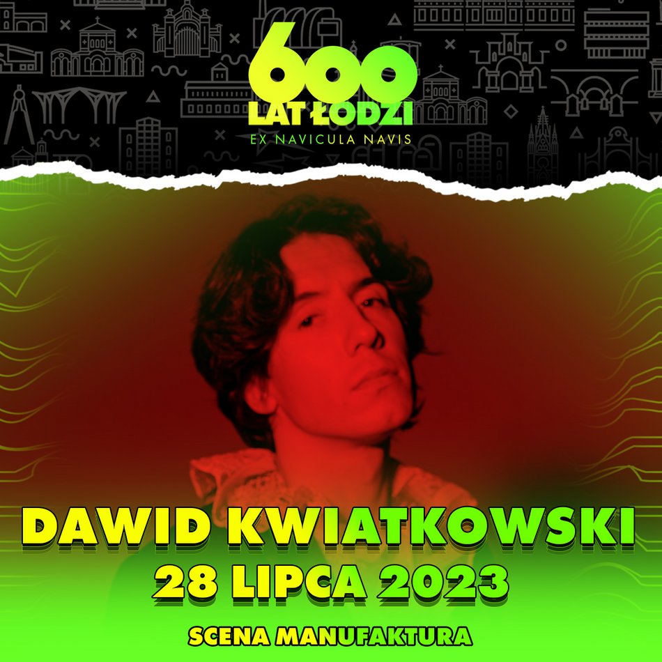 600. Urodziny Łodzi - Dawid Kwiatkowski