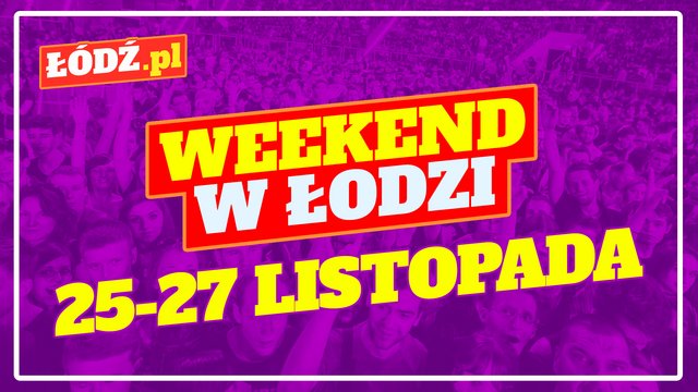 Koncerty, targi, festiwal literacki. Co robić w weekend w Łodzi? [PRZEWODNIK]