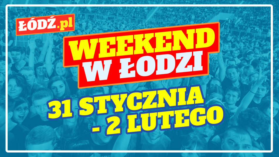 Wydarzenia na weekend w Łodzi