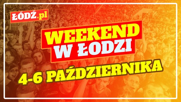 Sprawdź, co robić w weekend w Łodzi!