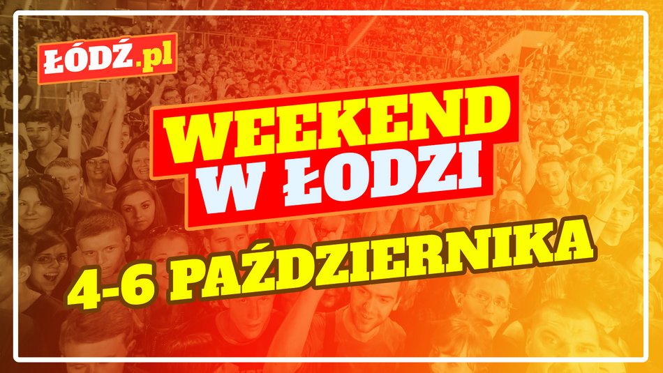 Sprawdź, co robić w weekend w Łodzi!