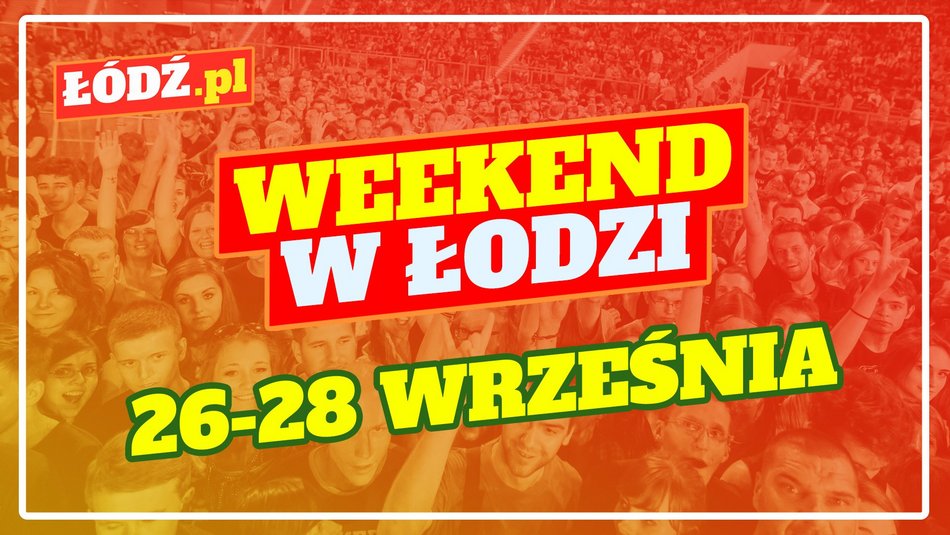 Wydarzenia w weekend w Łodzi