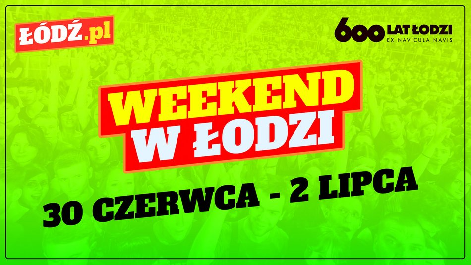 Co robić w weekend w Łodzi? Najciekawsze wydarzenia w mieście