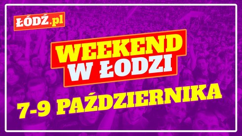 Weekend w Łodzi - fot. ŁÓDŹ.PL