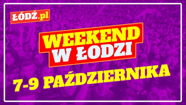 Co robić w weekend w Łodzi? EC1 za złotówkę, Festiwal Roślin, spektakle i spotkania