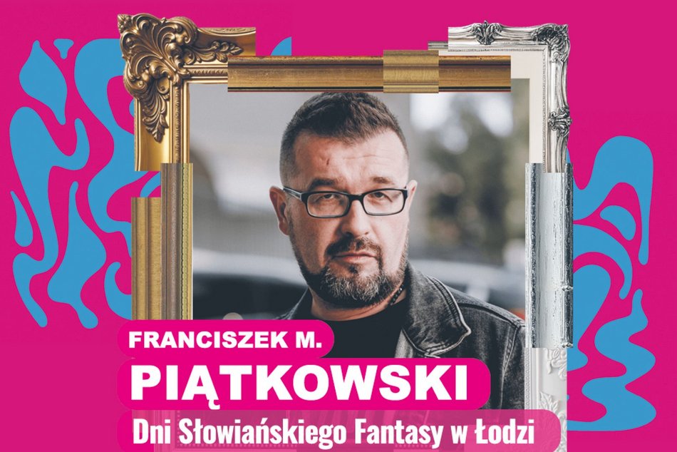 Łódź. Franciszek M. Piątkowski - Dni Słowiańskiego Fantasy w Łodzi