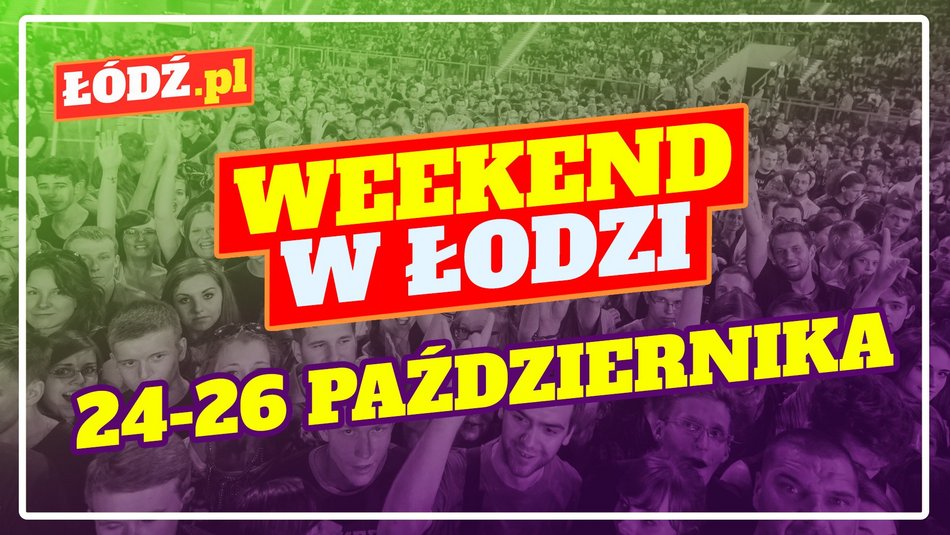Wydarzenia w weekend w Łodzi