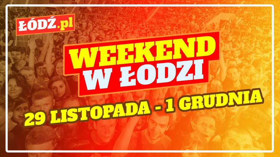 Sprawdź, co robić w weekend w Łodzi!