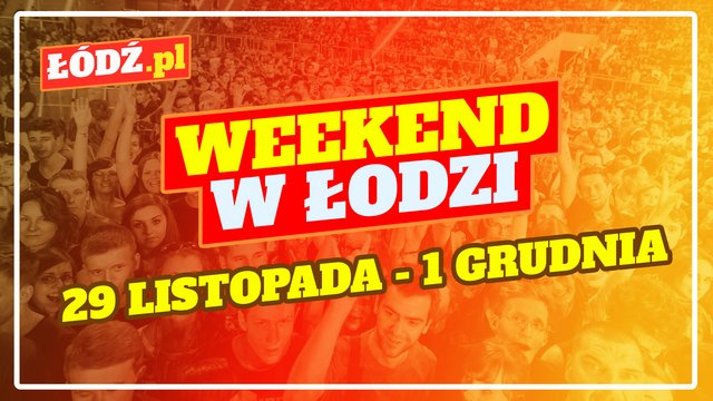 Co robić w weekend w Łodzi? Świąteczna impreza na Piotrkowskiej, wystawa i spektakl [PRZEWODNIK]