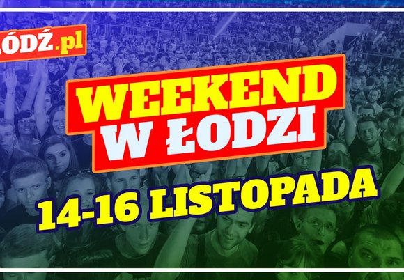 Weekend w Łodzi 14-16 listopada