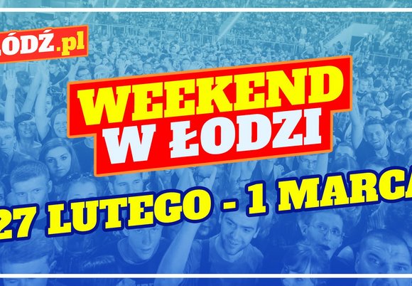 Łódź. Co robić w weekend w Łodzi?