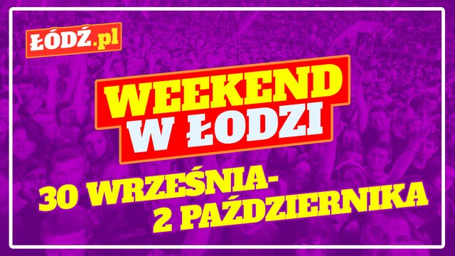 Co robić w weekend w Łodzi? Koncerty Dawida Kwiatkowskiego, Dżemu i wiele innych [PRZEWODNIK]