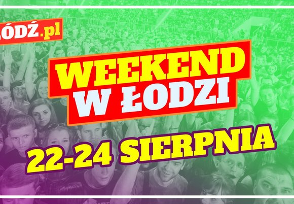 Łódź. Co robić w weekend w Łodzi? Urodziny Poznańskiego, Japonia na Fali, koncerty i więcej 