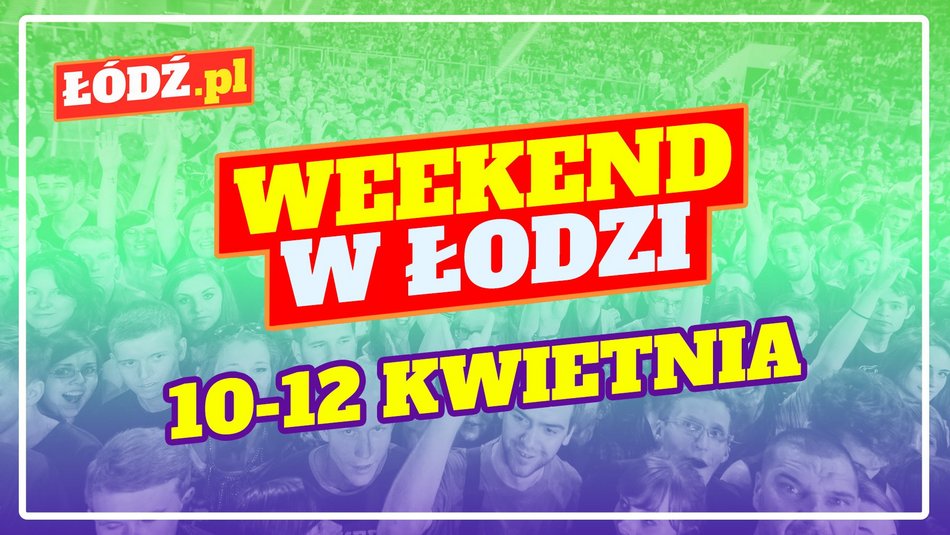 Łódź. Co robić w weekend w Łodzi?