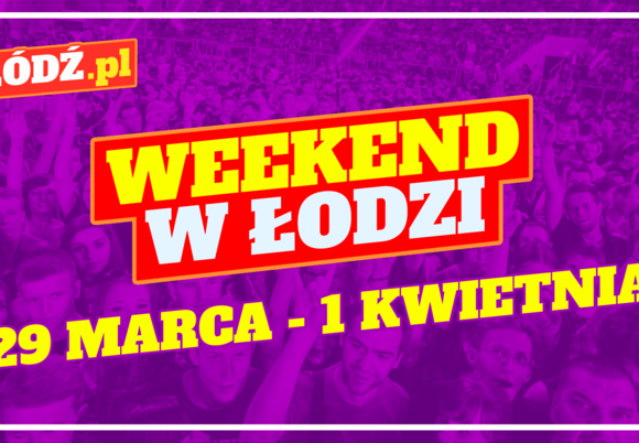 Co robić w weekend w Łodzi?