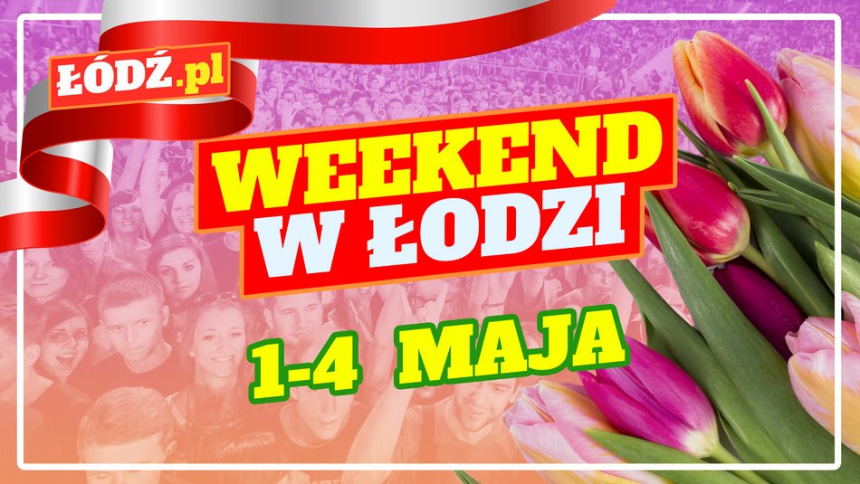 Co robić w majówkę w Łodzi przewodnik