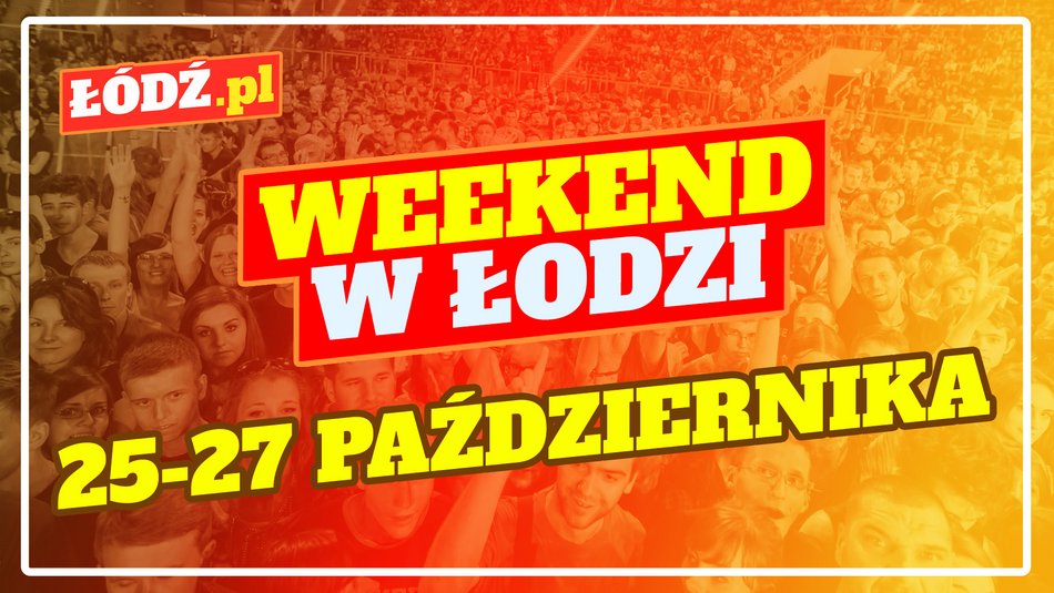 Wydarzenia na weekend w Łodzi