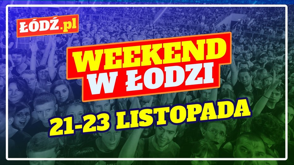 Weekend w Łodzi 21-23 listopada
