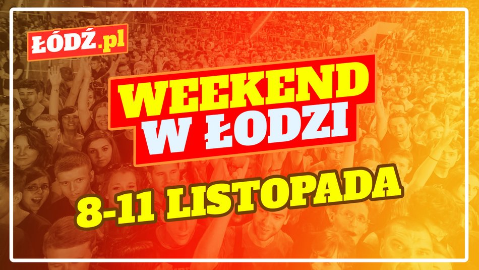 Wydarzenia w weekend w Łodzi